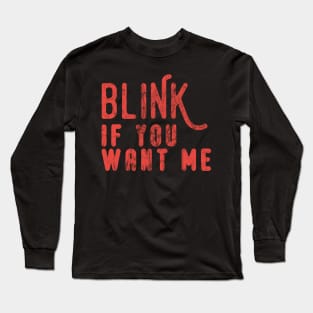 Blink If You Want Me Long Sleeve T-Shirt